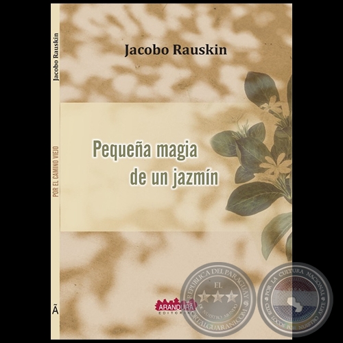 PEQUEÑA MAGIA DE UN JAZMÍN - Autor: JACOBO RAUSKIN - Año 2024